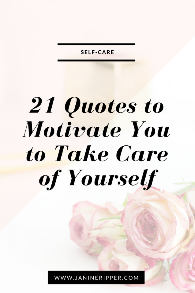 21 Quotes To Motivate You To Take Care Of Yourself Janine Ripper