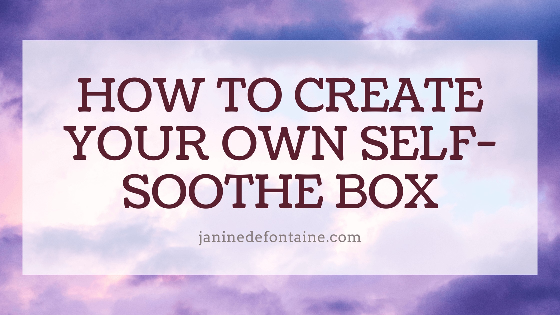 How To Create Your Own Self-soothe Box